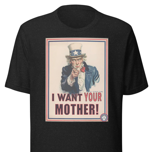 I Want Your Mother Unisex T-shirt