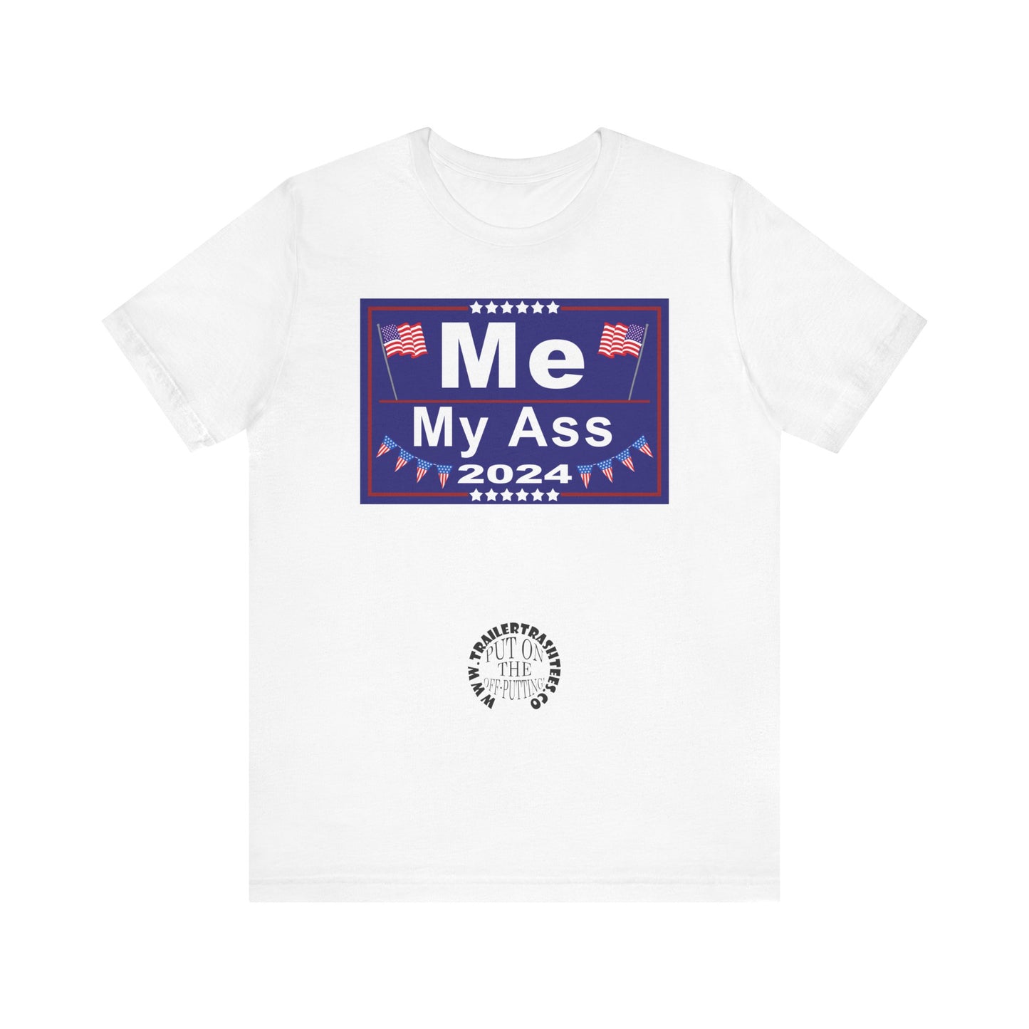 Me/My Ass Presidential Campaign Priceless Tee