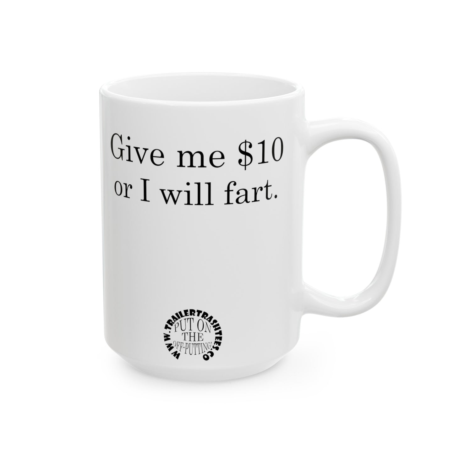 Give Me $10 or I Will Fart Fun Mug