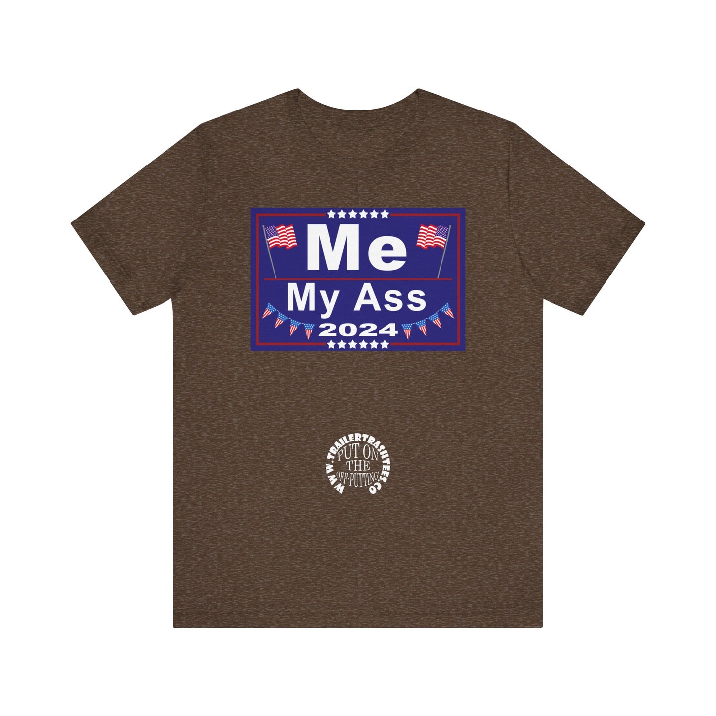 Me/My Ass Presidential Campaign Priceless Tee