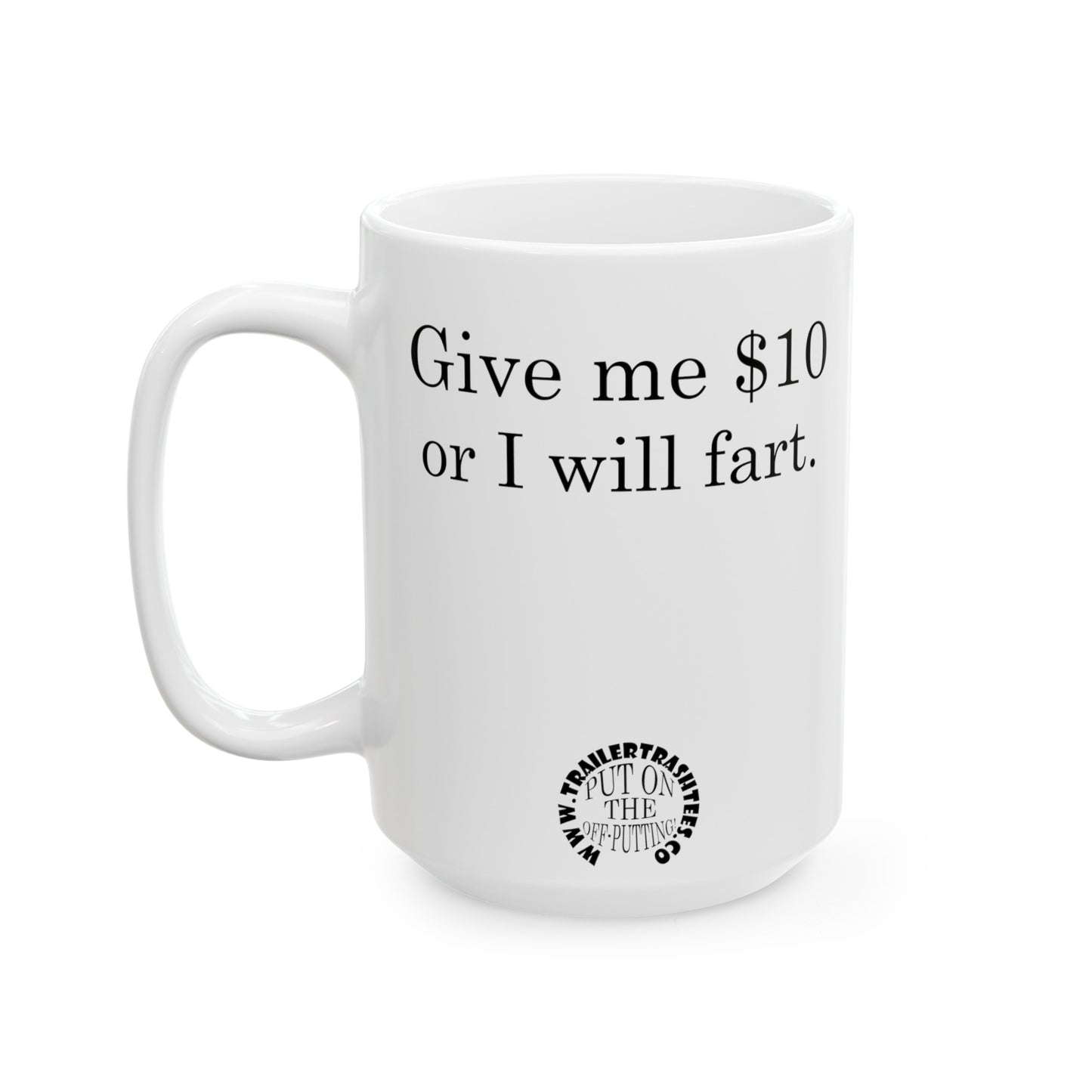 Give Me $10 or I Will Fart Fun Mug